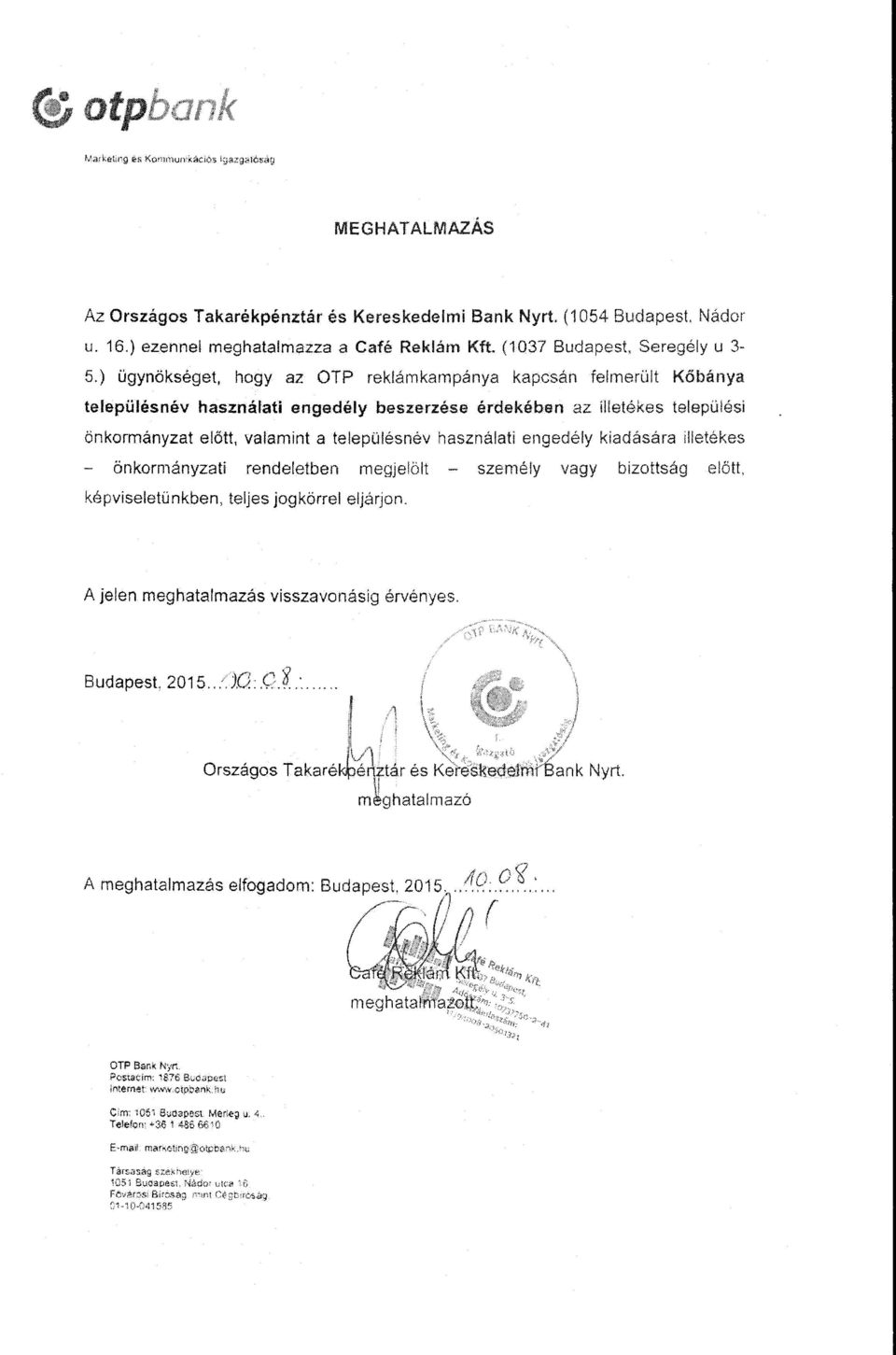 merüt Kőbánya teepüésnév hasznáati engedéy beszerzése érdekében az itetékes teepüési önkormányzat eőtt, vaamint a teepüésnév hasznáati engedéy kiadására íetékes önkormányzati rendeetben megjeöt
