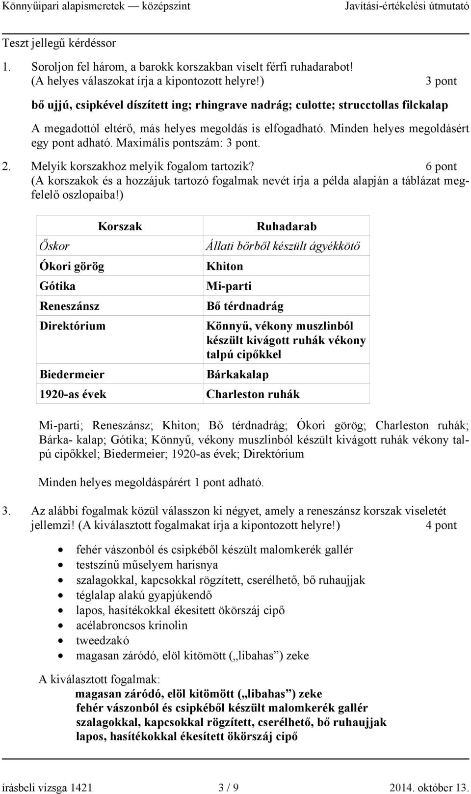 Maximális pontszám: 3 pont. 2. Melyik korszakhoz melyik fogalom tartozik? 6 pont (A korszakok és a hozzájuk tartozó fogalmak nevét írja a példa alapján a táblázat megfelelő oszlopaiba!