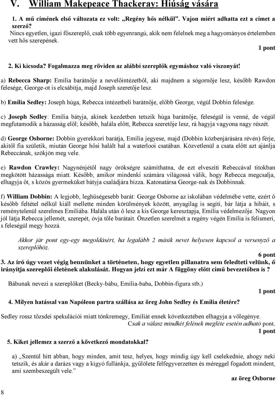 Fogalmazza meg röviden az alábbi szereplők egymáshoz való viszonyát!