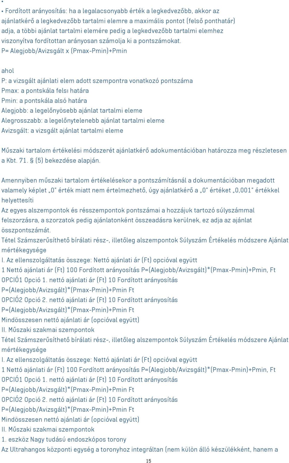 P= Alegjobb/Avizsgált x (Pmax-Pmin)+Pmin ahol P: a vizsgált ajánlati elem adott szempontra vonatkozó pontszáma Pmax: a pontskála felsı határa Pmin: a pontskála alsó határa Alegjobb: a legelőnyösebb