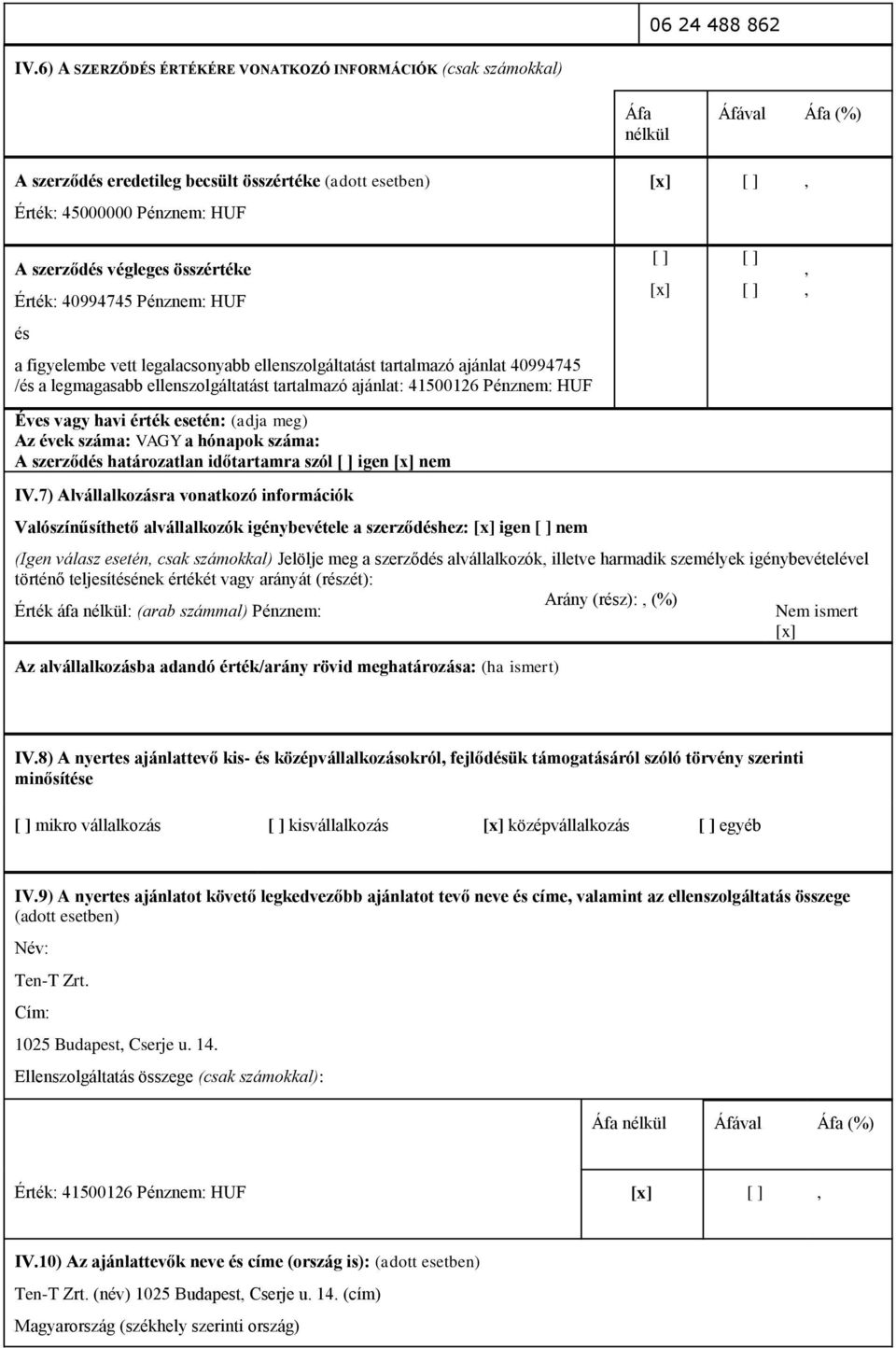 végleges összértéke Érték: 40994745 Pénznem: HUF [ ] [x] [ ] [ ],, és a figyelembe vett legalacsonyabb ellenszolgáltatást tartalmazó ajánlat 40994745 /és a legmagasabb ellenszolgáltatást tartalmazó