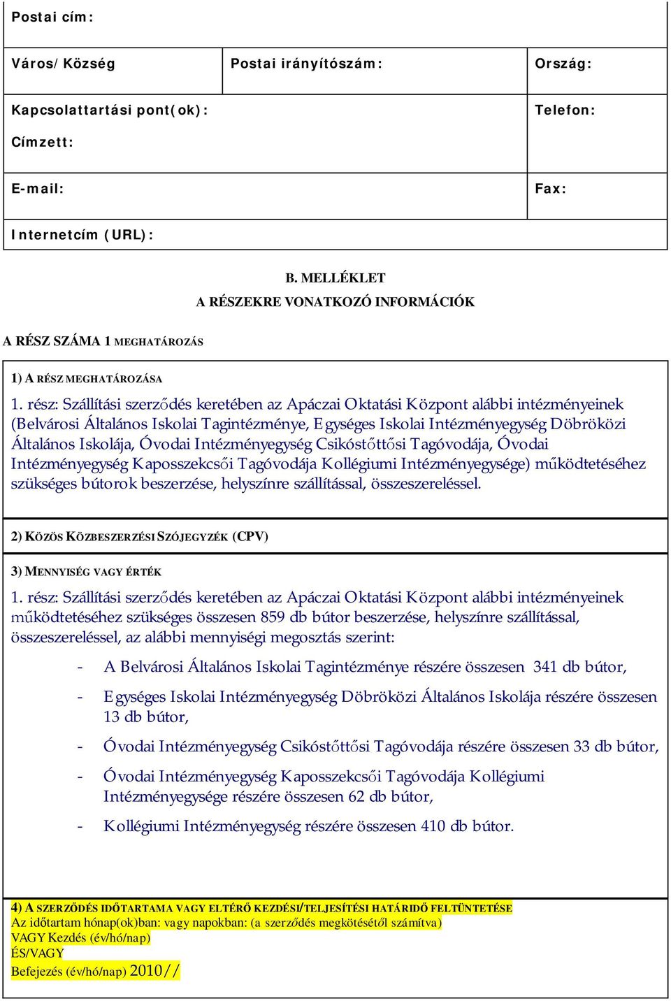 rész: Szállítási szerződés keretében az Apáczai Oktatási Központ alábbi intézményeinek (Belvárosi Általános Iskolai Tagintézménye, Egységes Iskolai Intézményegység Döbröközi Általános Iskolája,