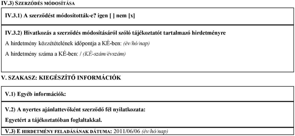 hirdetmény száma a KÉ-ben: / (KÉ-szám/évszám) V. SZAKASZ: KIEGÉSZÍTŐ INFORMÁCIÓK V.1) Egyéb információk: V.