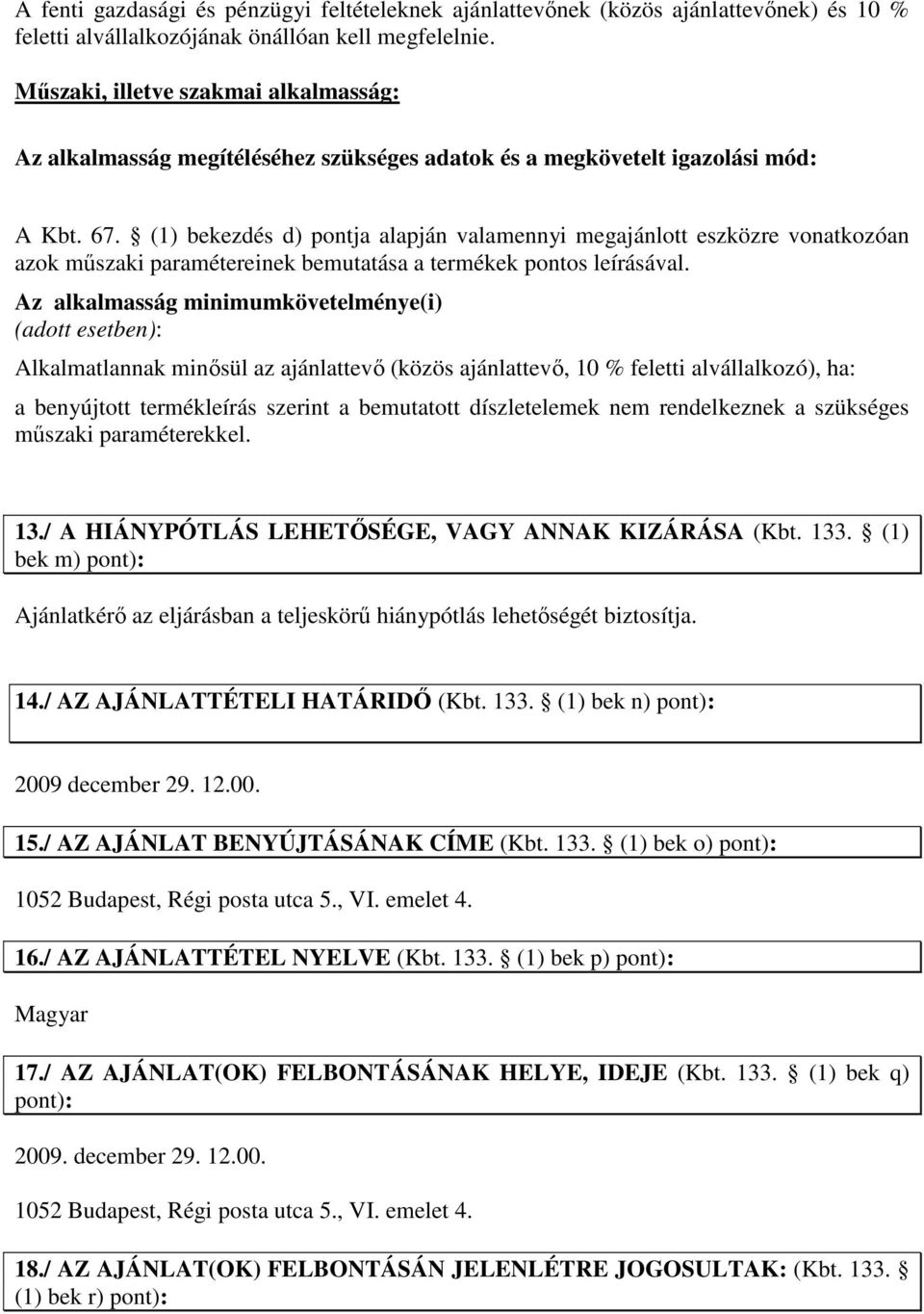 (1) bekezdés d) pontja alapján valamennyi megajánlott eszközre vonatkozóan azok mőszaki paramétereinek bemutatása a termékek pontos leírásával.