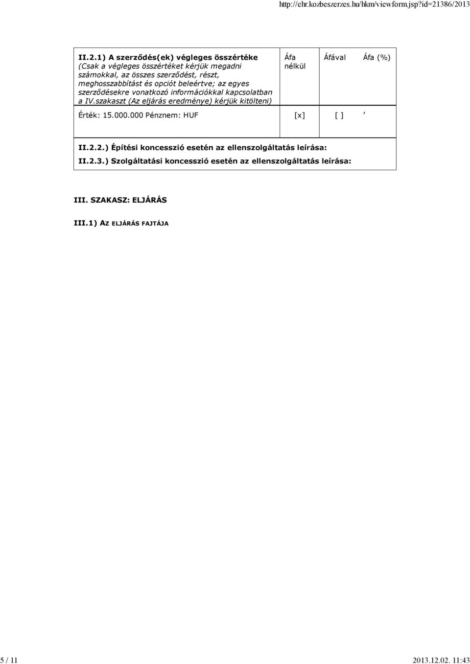 02. 11:43 II.2.1) A szerződés(ek) végleges összértéke (Csak a végleges összértéket kérjük megadni számokkal, az összes szerződést, részt,