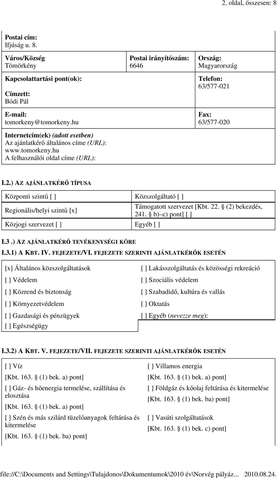 hu A felhasználói oldal címe (URL): Postai irányítószám: 6646 Ország: Magyarország Telefon: 63/577-021