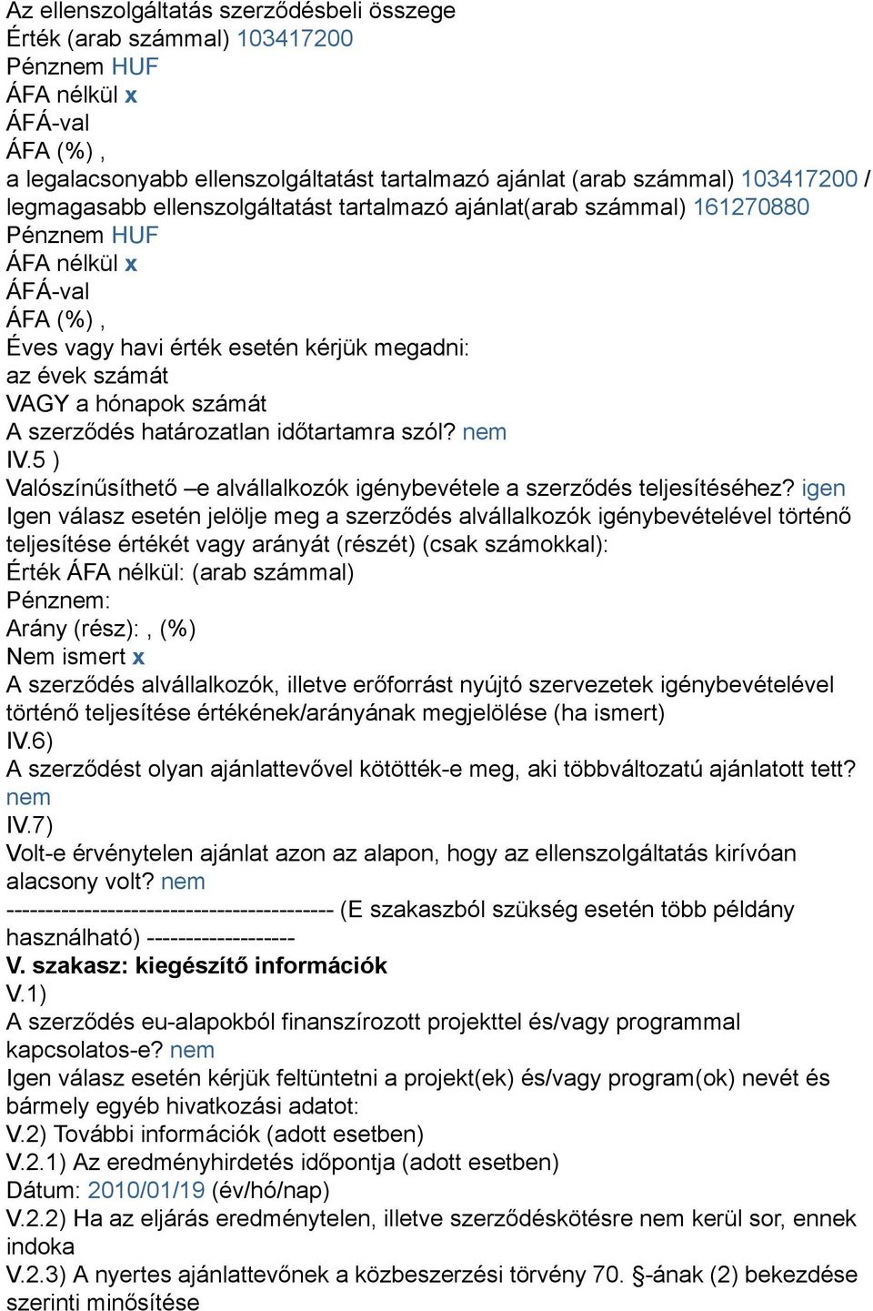 5 ) Valószínűsíthető e alvállalkozók igénybevétele a szerződés teljesítéséhez?