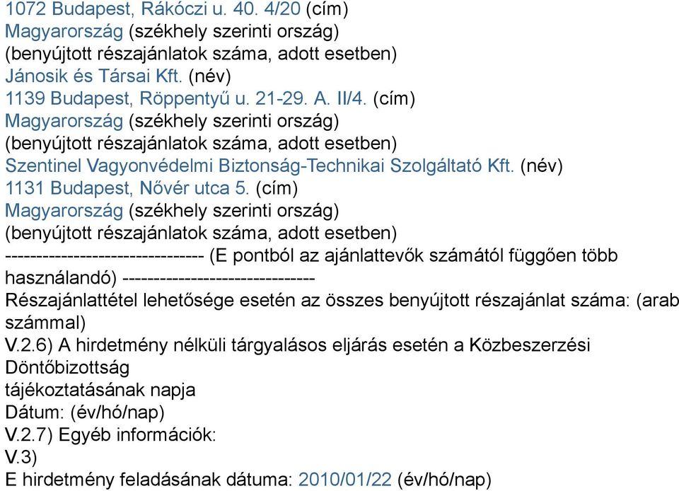 (cím) -------------------------------- (E pontból az ajánlattevők számától függően több használandó) ------------------------------- Részajánlattétel lehetősége