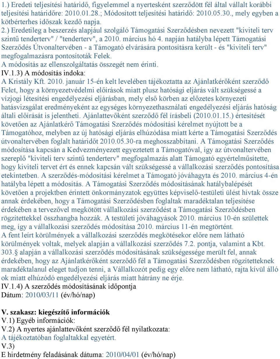 napján hatályba lépett Támogatási Szerződés Útvonaltervében - a Támogató elvárására pontosításra került - és "kiviteli terv" megfogalmazásra pontosítoták Felek.