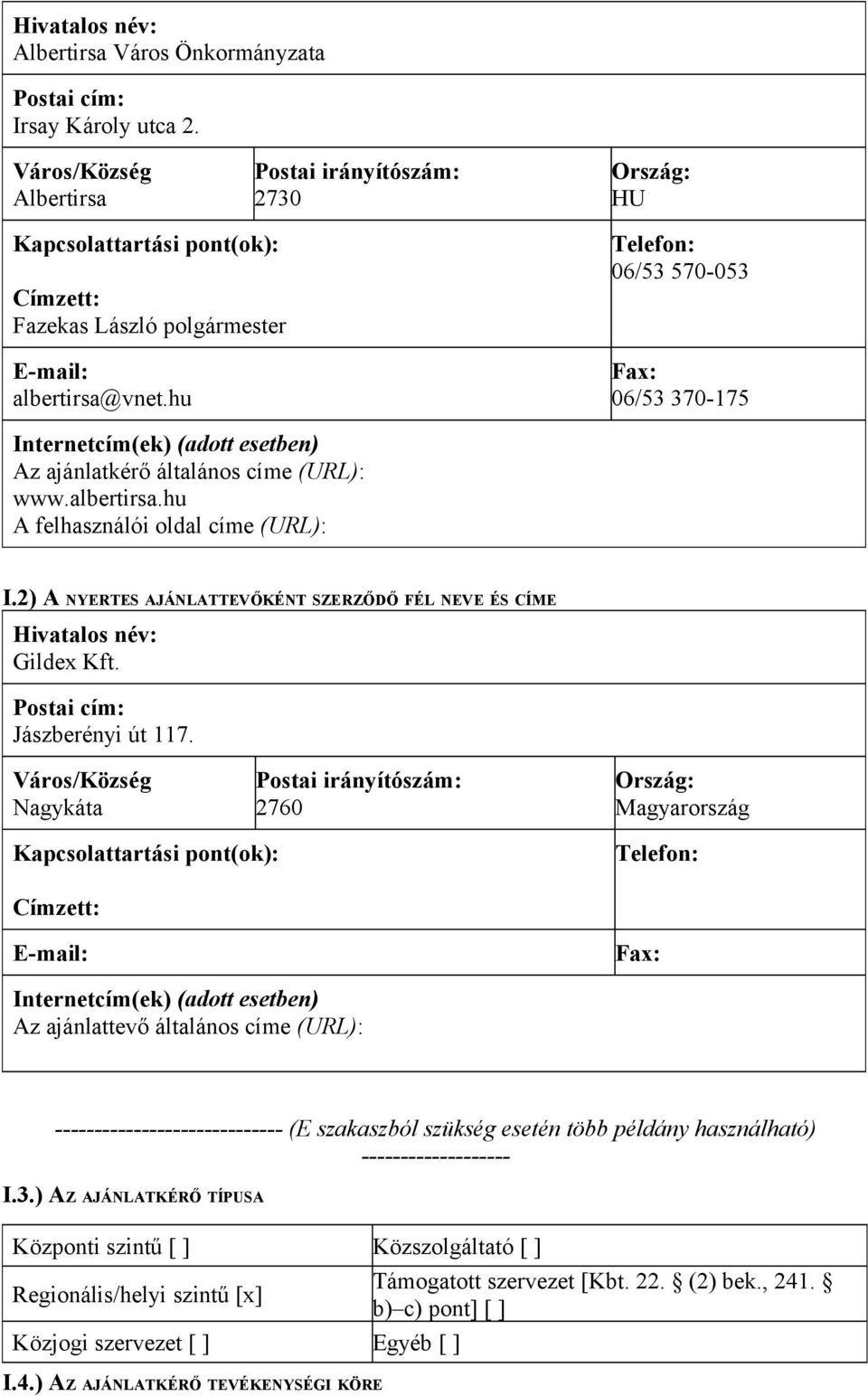 hu Telefon: 06/53 570-053 Fax: 06/53 370-175 Internetcím(ek) (adott esetben) Az ajánlatkérő általános címe (URL): www.albertirsa.hu A felhasználói oldal címe (URL): I.