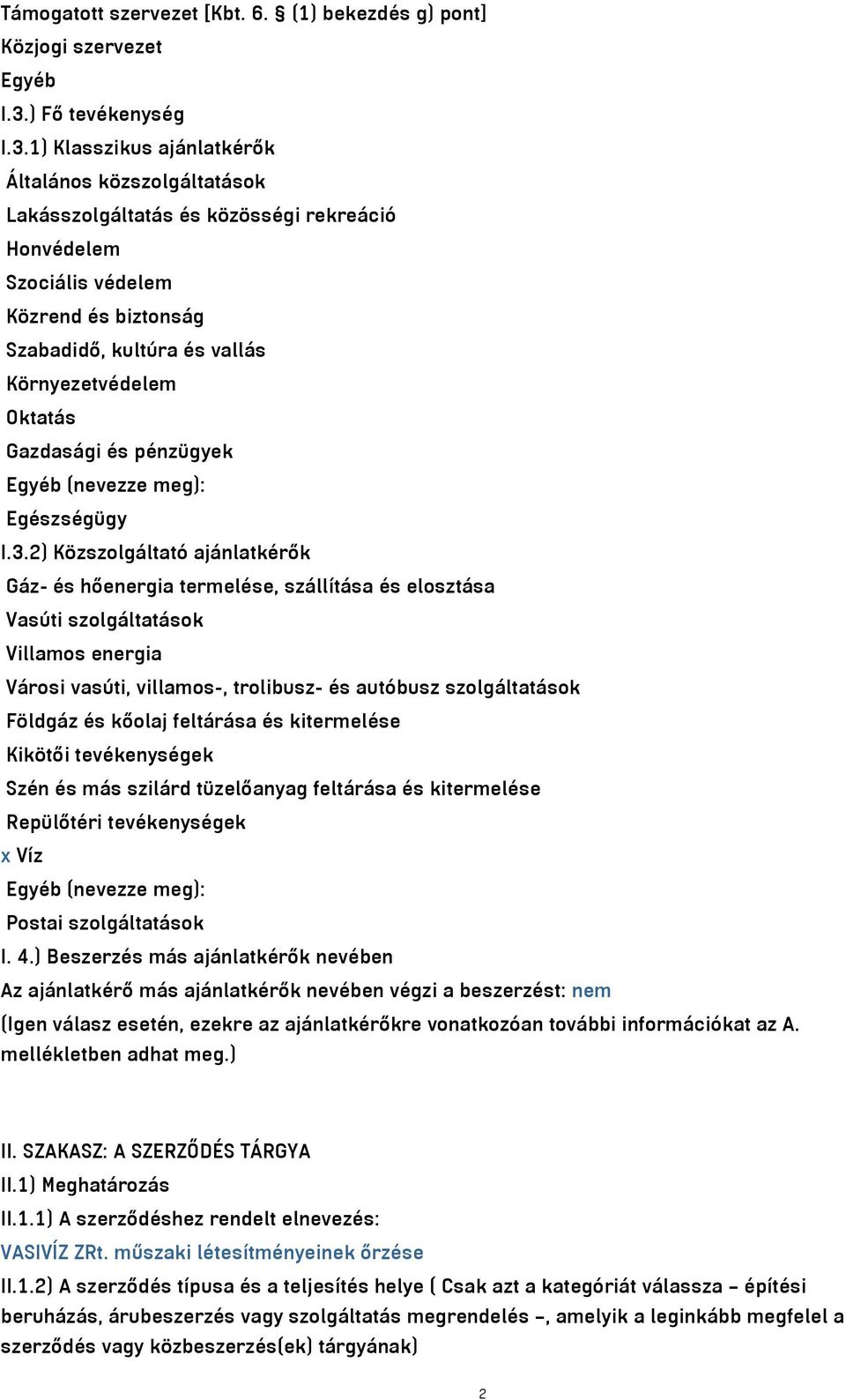 1) Klasszikus ajánlatkérők Általános közszolgáltatások Lakásszolgáltatás és közösségi rekreáció Honvédelem Szociális védelem Közrend és biztonság Szabadidő, kultúra és vallás Környezetvédelem Oktatás