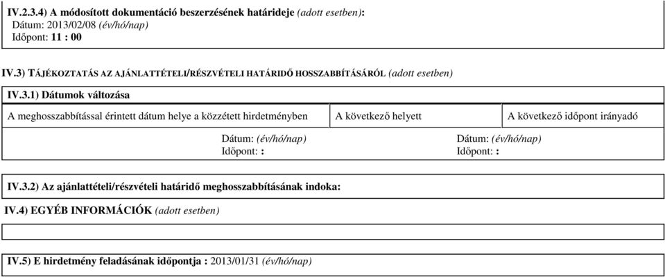 dátum helye a közzétett hirdetményben A következő helyett A következő időpont irányadó Dátum: (év/hó/nap) Időpont: : Dátum: (év/hó/nap) Időpont: