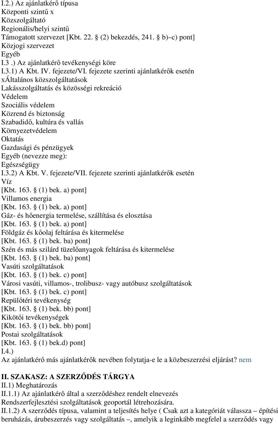 fejezete szerinti ajánlatkérık esetén xáltalános közszolgáltatások Lakásszolgáltatás és közösségi rekreáció Védelem Szociális védelem Közrend és biztonság Szabadidı, kultúra és vallás