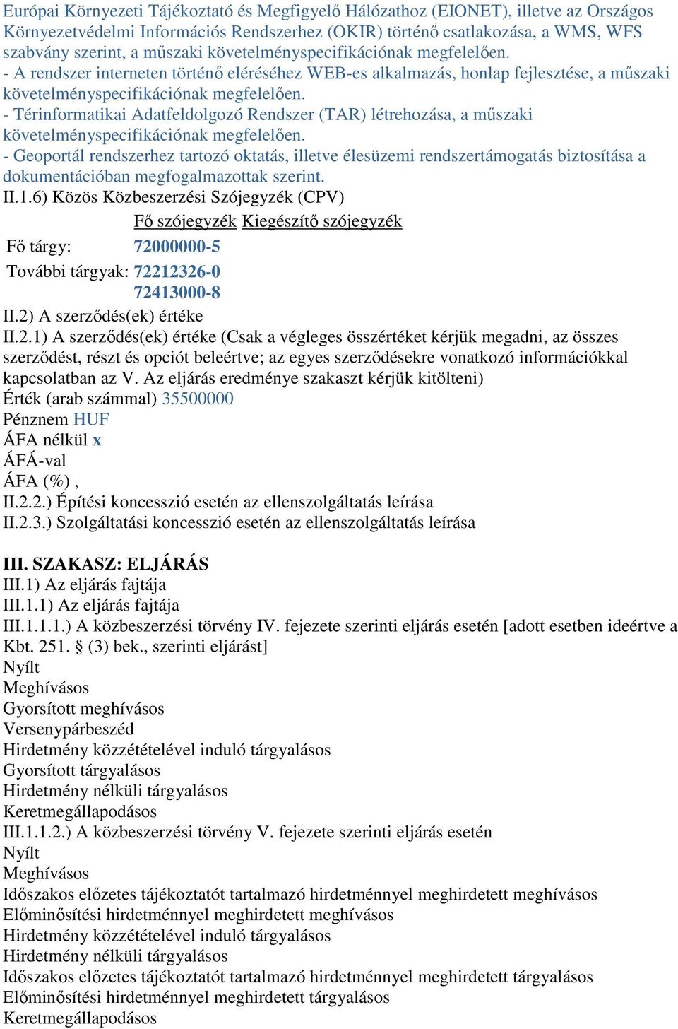 - Térinformatikai Adatfeldolgozó Rendszer (TAR) létrehozása, a mőszaki követelményspecifikációnak megfelelıen.
