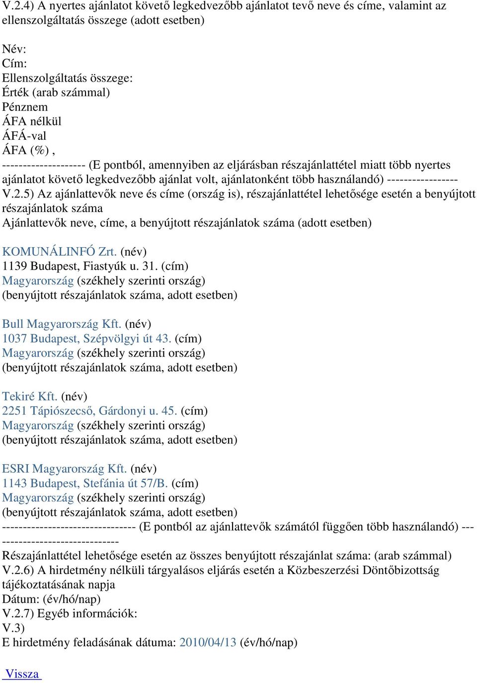 5) Az ajánlattevık neve és címe (ország is), részajánlattétel lehetısége esetén a benyújtott részajánlatok száma Ajánlattevık neve, címe, a benyújtott részajánlatok száma (adott esetben) KOMUNÁLINFÓ