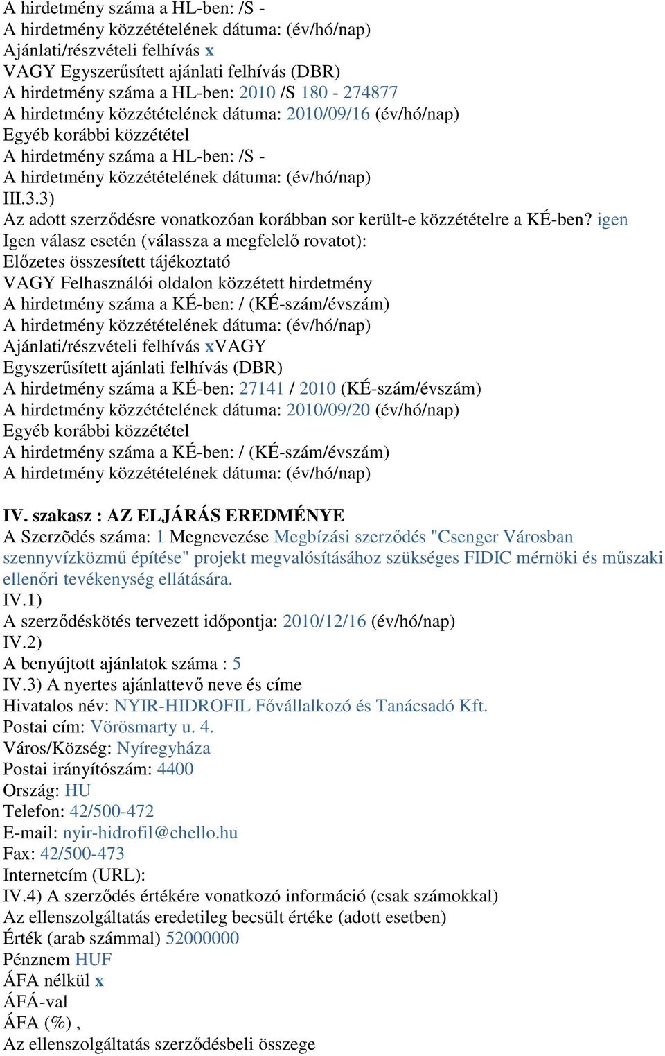 3) Az adott szerződésre vonatkozóan korábban sor került-e közzétételre a KÉ-ben?