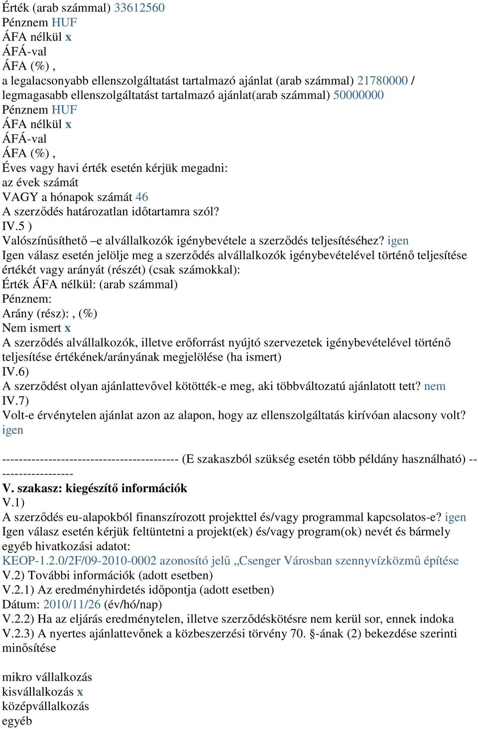IV.5 ) Valószínűsíthető e alvállalkozók igénybevétele a szerződés teljesítéséhez?