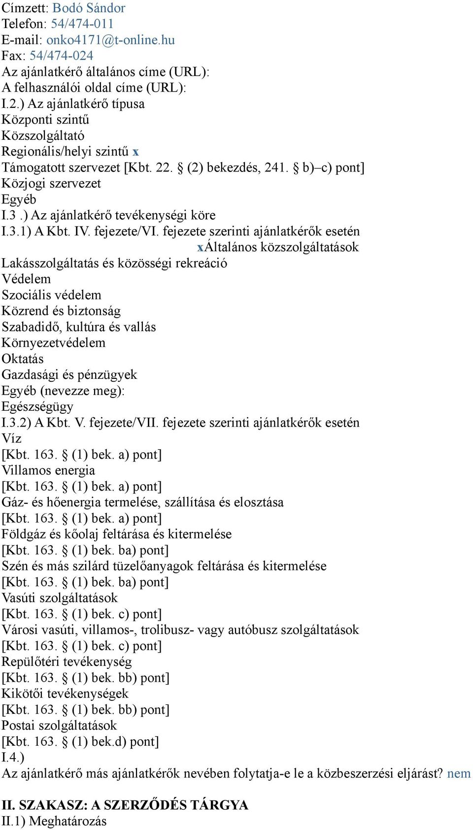 fejezete szerinti ajánlatkérők esetén xáltalános közszolgáltatások Lakásszolgáltatás és közösségi rekreáció Védelem Szociális védelem Közrend és biztonság Szabadidő, kultúra és vallás