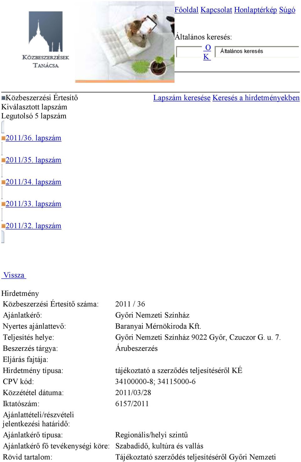 lapszám Vissza Hirdetmény Közbeszerzési Értesítı száma: 2011 / 36 Ajánlatkérı: Gyıri Nemzeti Színház Nyertes ajánlattevı: Baranyai Mérnökiroda Kft.