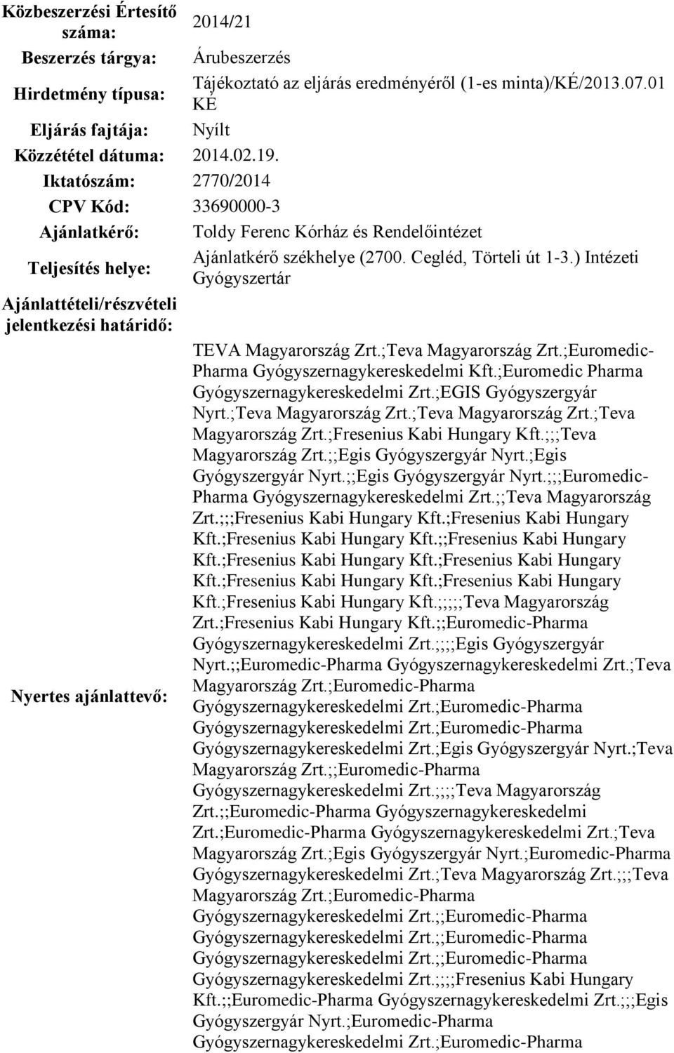 minta)/ké/2013.07.01 KÉ Nyílt Toldy Ferenc Kórház Rendelőintézet Ajánlatkérő székhelye (2700. Cegléd, Törteli út 1-3.) Intézeti Gyógyszertár TEVA Magyarország Zrt.;Teva Magyarország Zrt.