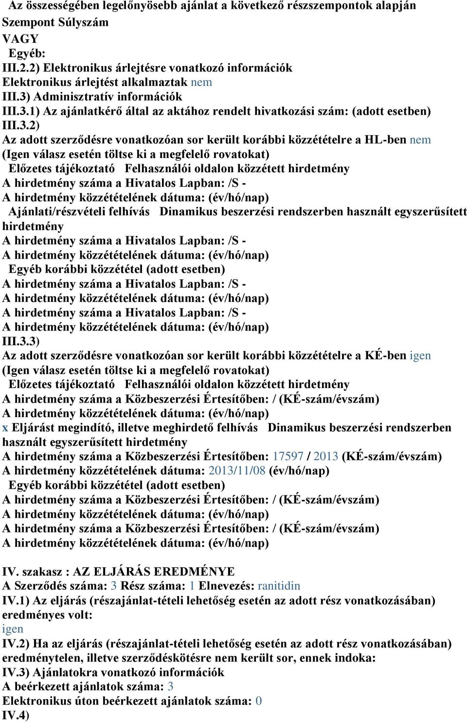 válasz esetén töltse ki a megfelelő rovatokat) Előzetes tájékoztató Felhasználói oldalon közzétett hirdetmény A hirdetmény száma a Hivatalos Lapban: /S - A hirdetmény közzétételének dátuma: