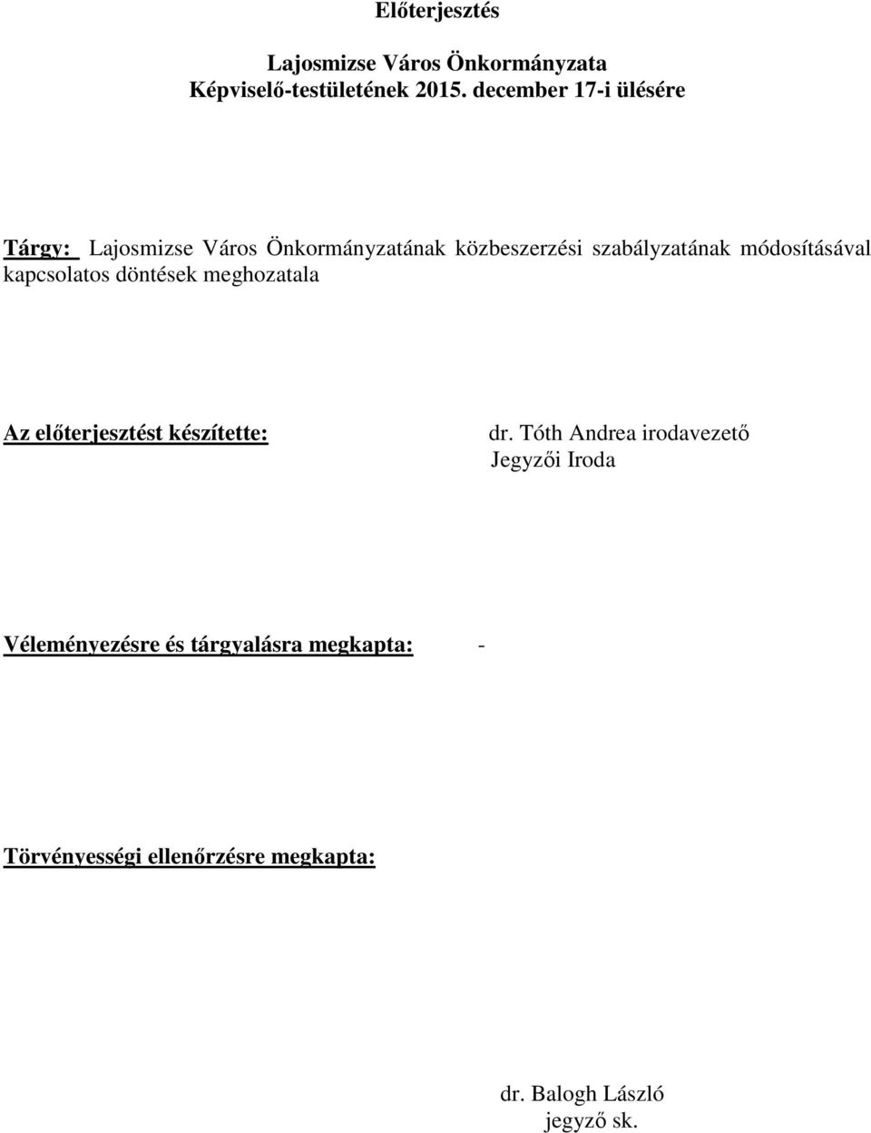 módosításával kapcsolatos döntések meghozatala Az elıterjesztést készítette: dr.