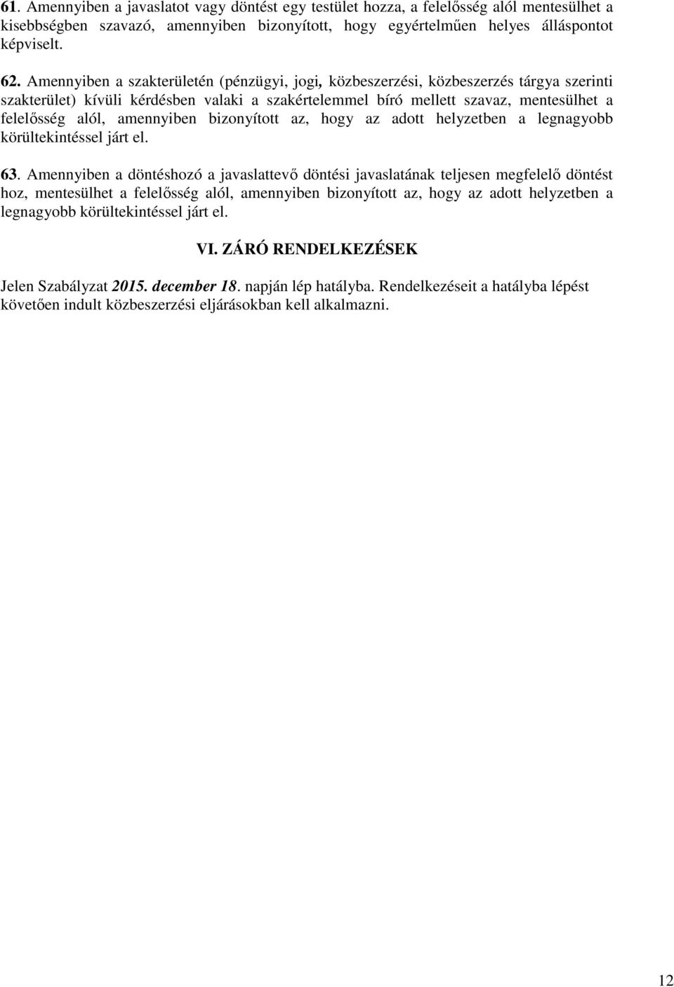 amennyiben bizonyított az, hogy az adott helyzetben a legnagyobb körültekintéssel járt el. 63.