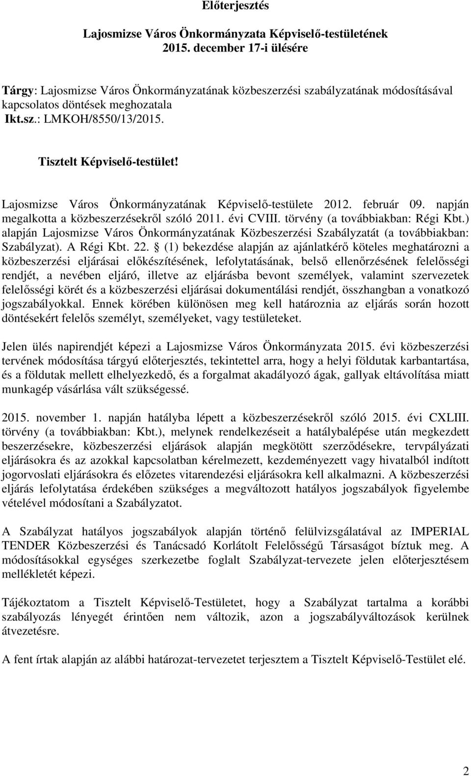 Lajosmizse Város Önkormányzatának Képviselı-testülete 2012. február 09. napján megalkotta a közbeszerzésekrıl szóló 2011. évi CVIII. törvény (a továbbiakban: Régi Kbt.