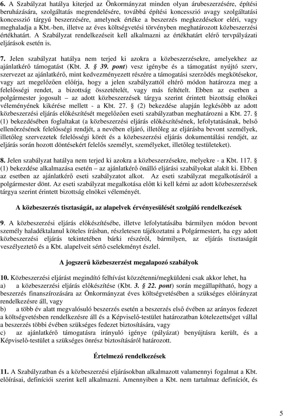 A Szabályzat rendelkezéseit kell alkalmazni az értékhatárt elérı tervpályázati eljárások esetén is. 7.