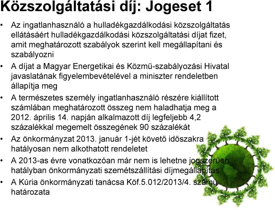 részére kiállított számlában meghatározott összeg nem haladhatja meg a 2012. április 14. napján alkalmazott díj legfeljebb 4,2 százalékkal megemelt összegének 90 százalékát Az önkormányzat 2013.