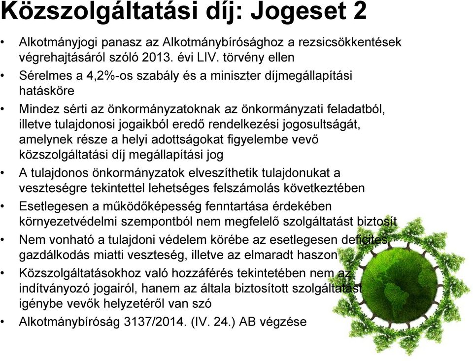 jogosultságát, amelynek része a helyi adottságokat figyelembe vevő közszolgáltatási díj megállapítási jog A tulajdonos önkormányzatok elveszíthetik tulajdonukat a veszteségre tekintettel lehetséges
