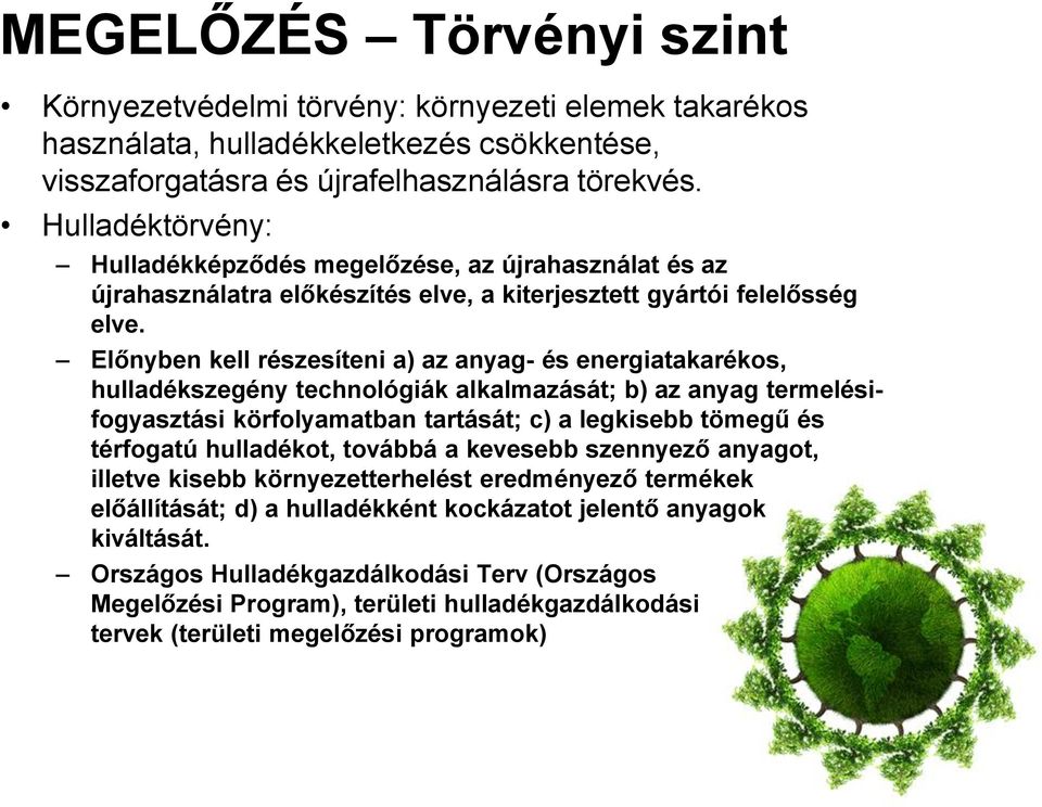 Előnyben kell részesíteni a) az anyag- és energiatakarékos, hulladékszegény technológiák alkalmazását; b) az anyag termelésifogyasztási körfolyamatban tartását; c) a legkisebb tömegű és térfogatú