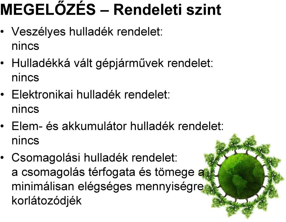 Elem- és akkumulátor hulladék rendelet: nincs Csomagolási hulladék