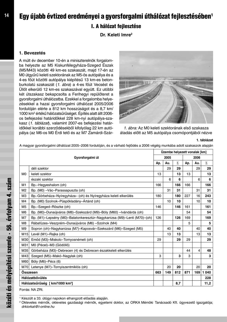 autópálya és a 4-es fõút közötti autópálya kiépítésû 13 km-es betonburkolatú szakaszát (1. ábra) a 4-es fõút Vecsést és Üllõt elkerülõ 12 km-es szakaszával együtt.
