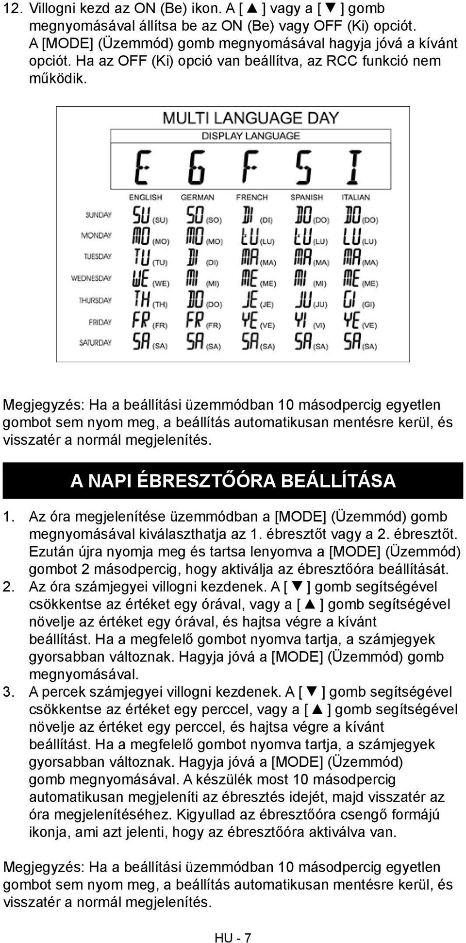 Megjegyzés: Ha a beállítási üzemmódban 10 másodpercig egyetlen gombot sem nyom meg, a beállítás automatikusan mentésre kerül, és visszatér a normál megjelenítés. A NAPI ÉBRESZTŐÓRA BEÁLLÍTÁSA 1.