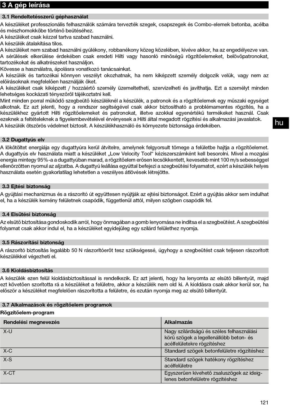 A sérülések elkerülése érdekében csak eredeti Hilti vagy hasonló minőségű rögzítőelemeket, belövőpatronokat, tartozékokat és alkatrészeket használjon.