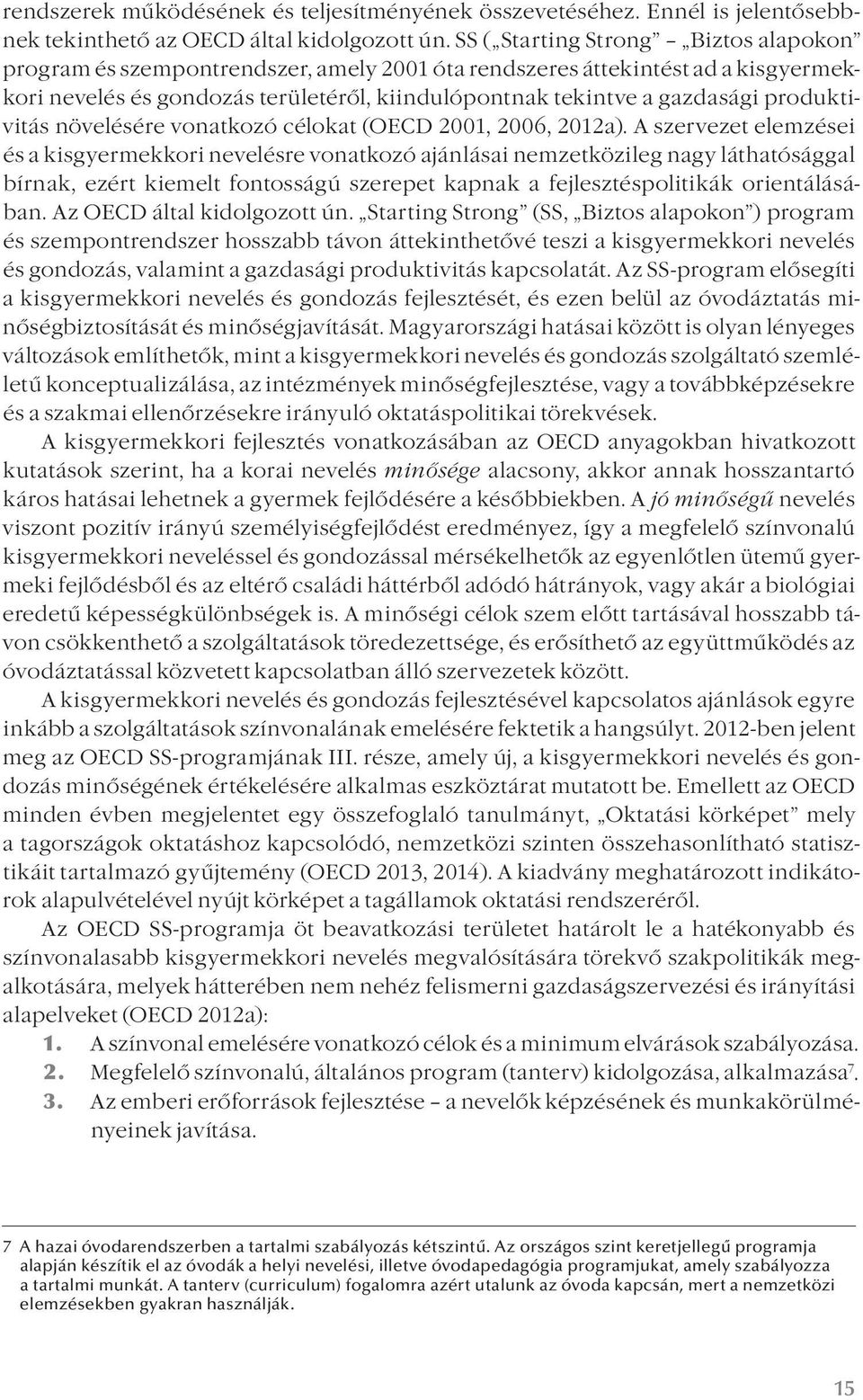 produktivitás növelésére vonatkozó célokat (OECD 2001, 2006, 2012a).
