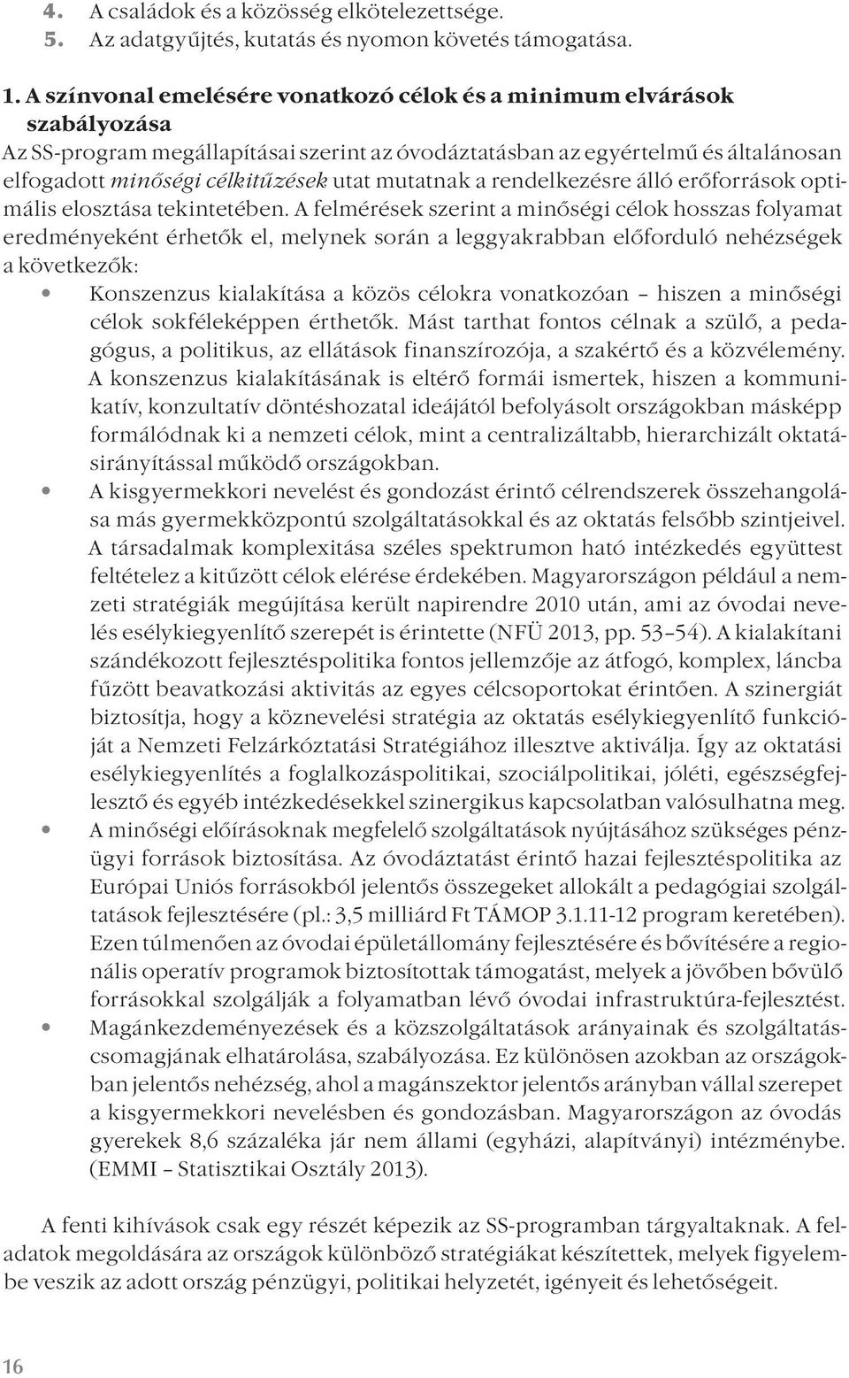 mutatnak a rendelkezésre álló erőforrások optimális elosztása tekintetében.