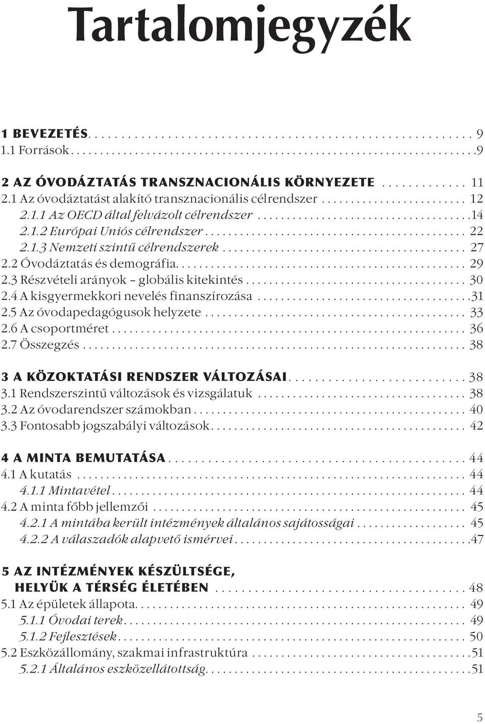 ............................................ 22 2.1.3 Nemzeti szintű célrendszerek.......................................... 27 2.2 Óvodáztatás és demográfia.................................................. 29 2.