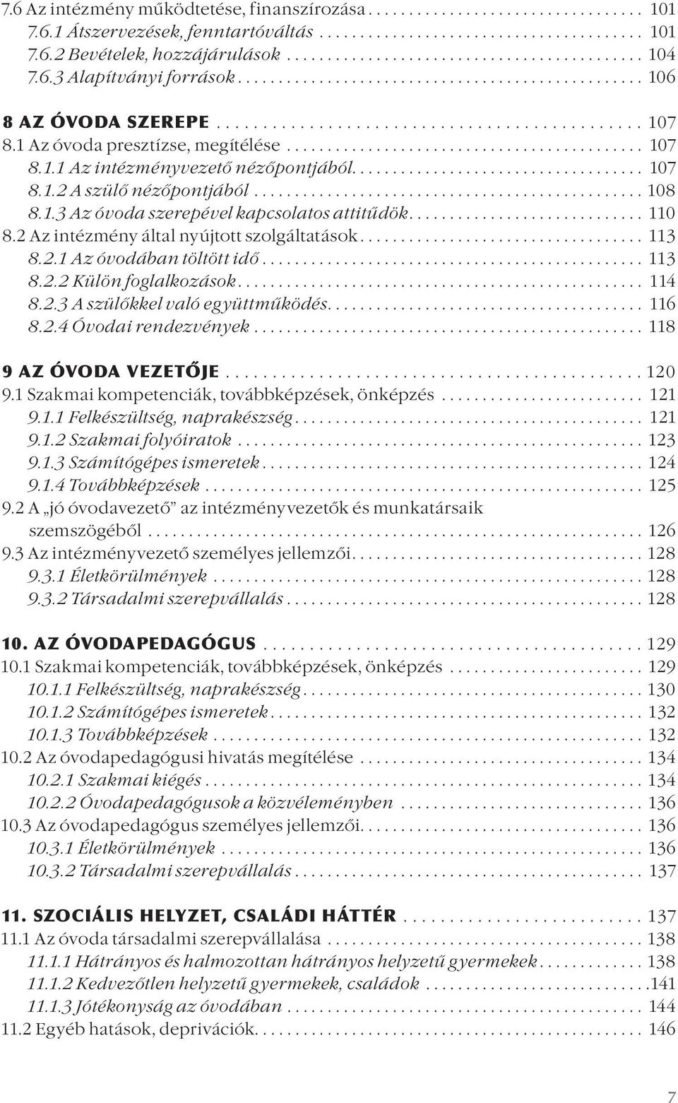 1 Az óvoda presztízse, megítélése............................................ 107 8.1.1 Az intézményvezető nézőpontjából.................................... 107 8.1.2 A szülő nézőpontjából................................................ 108 8.
