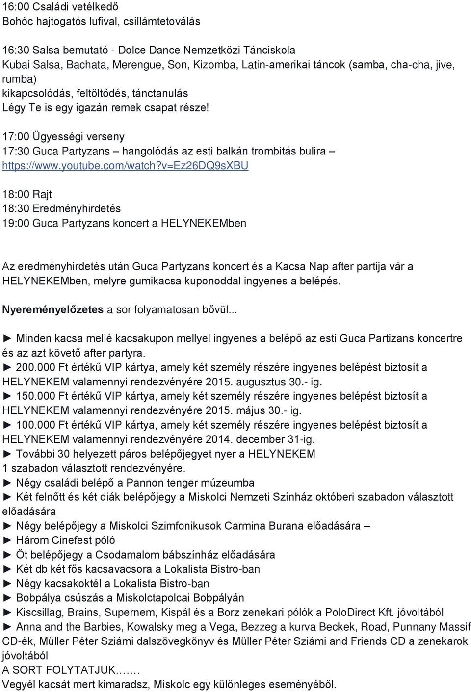 17:00 Ügyességi verseny 17:30 Guca Partyzans hangolódás az esti balkán trombitás bulira https://www.youtube.com/watch?