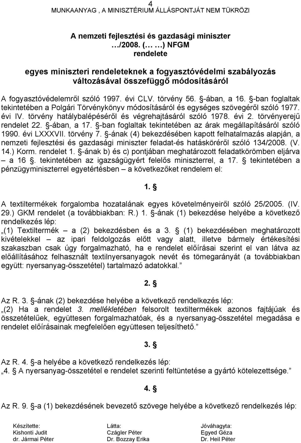 -ban foglaltak tekintetében a Polgári Törvénykönyv módosításáról és egységes szövegéről szóló 1977. évi IV. törvény hatálybalépéséről és végrehajtásáról szóló 1978. évi 2. törvényerejű rendelet 22.