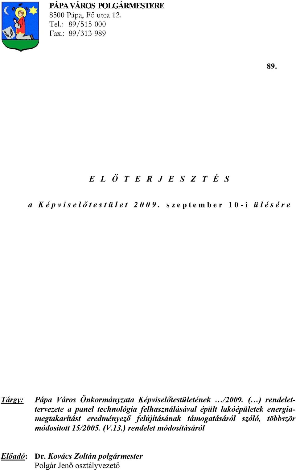 s z e p t e m b e r 1 0 - i ü l é s é r e Tárgy: Pápa Város Önkormányzata Képviselőtestületének /2009.