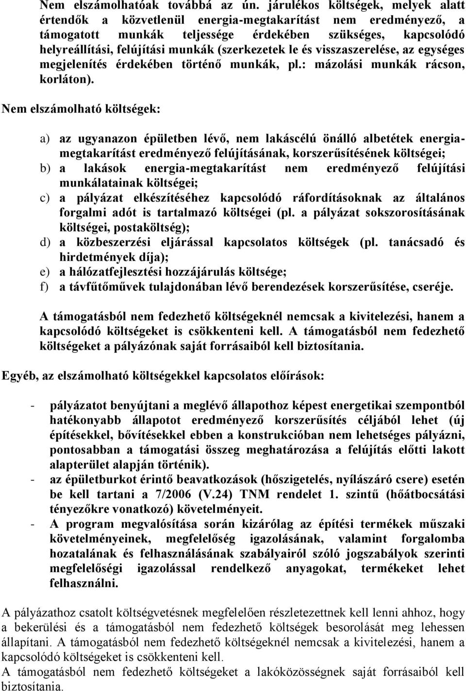 (szerkezetek le és visszaszerelése, az egységes megjelenítés érdekében történő munkák, pl.: mázolási munkák rácson, korláton).