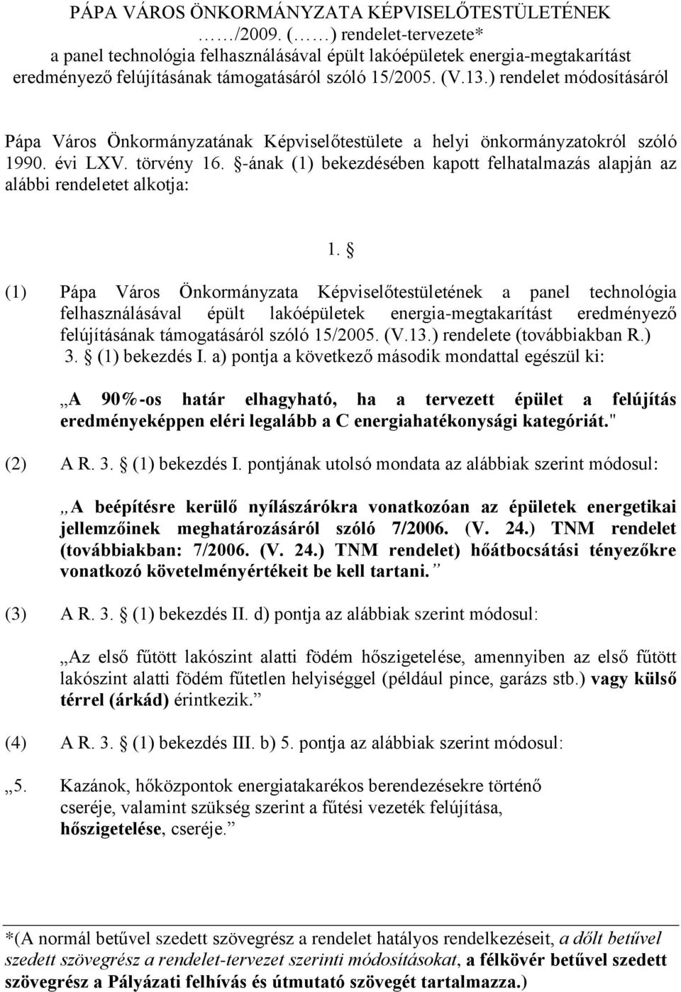 ) rendelet módosításáról Pápa Város Önkormányzatának Képviselőtestülete a helyi önkormányzatokról szóló 1990. évi LXV. törvény 16.