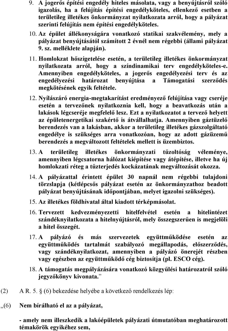 Az épület állékonyságára vonatkozó statikai szakvélemény, mely a pályázat benyújtásától számított 2 évnél nem régebbi (állami pályázat 9. sz. melléklete alapján). 11.