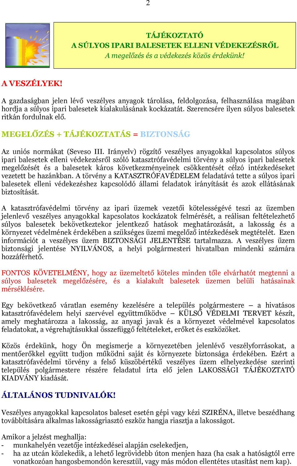 Szerencsére ilyen súlyos balesetek ritkán fordulnak elő. MEGELŐZÉS + TÁJÉKOZTATÁS = BIZTONSÁG Az uniós normákat (Seveso III.