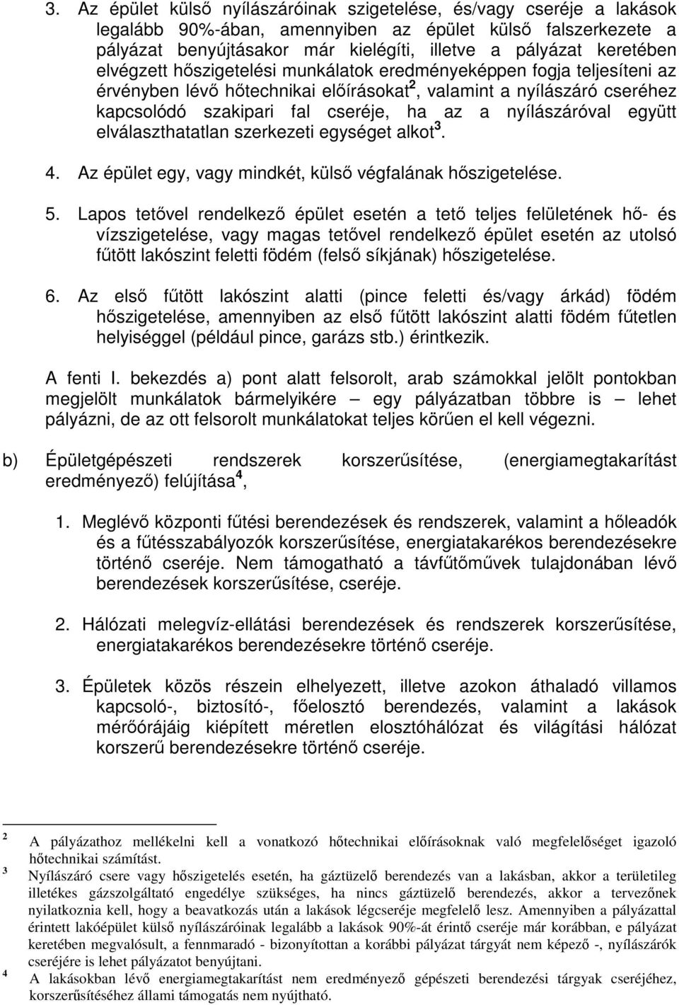 nyílászáróval együtt elválaszthatatlan szerkezeti egységet alkot 3. 4. Az épület egy, vagy mindkét, külső végfalának hőszigetelése. 5.