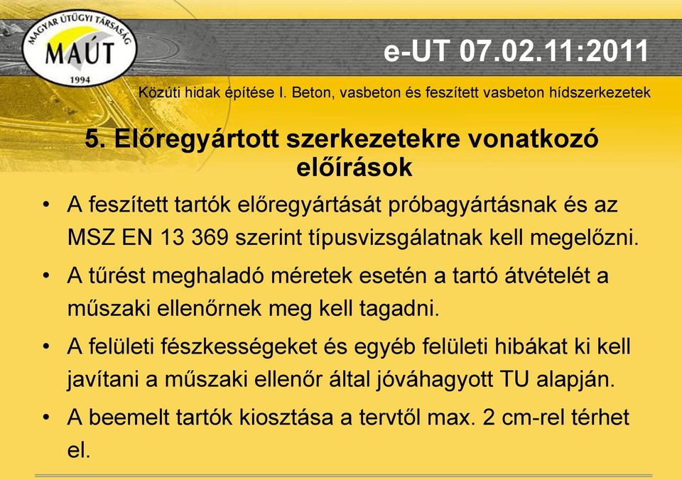 A tűrést meghaladó méretek esetén a tartó átvételét a műszaki ellenőrnek meg kell tagadni.