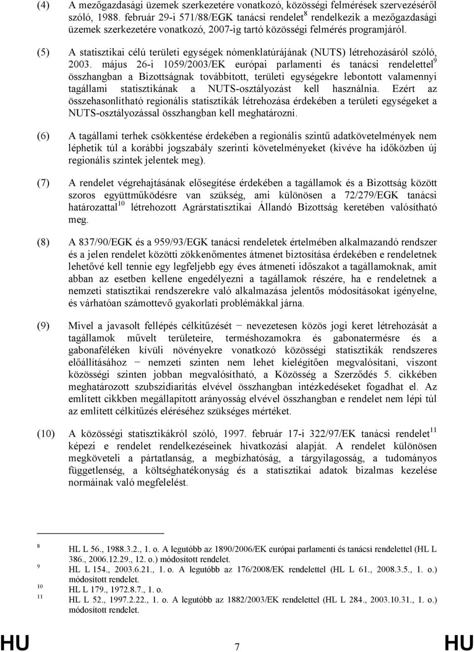 (5) A statisztikai célú területi egységek nómenklatúrájának (NUTS) létrehozásáról szóló, 2003.
